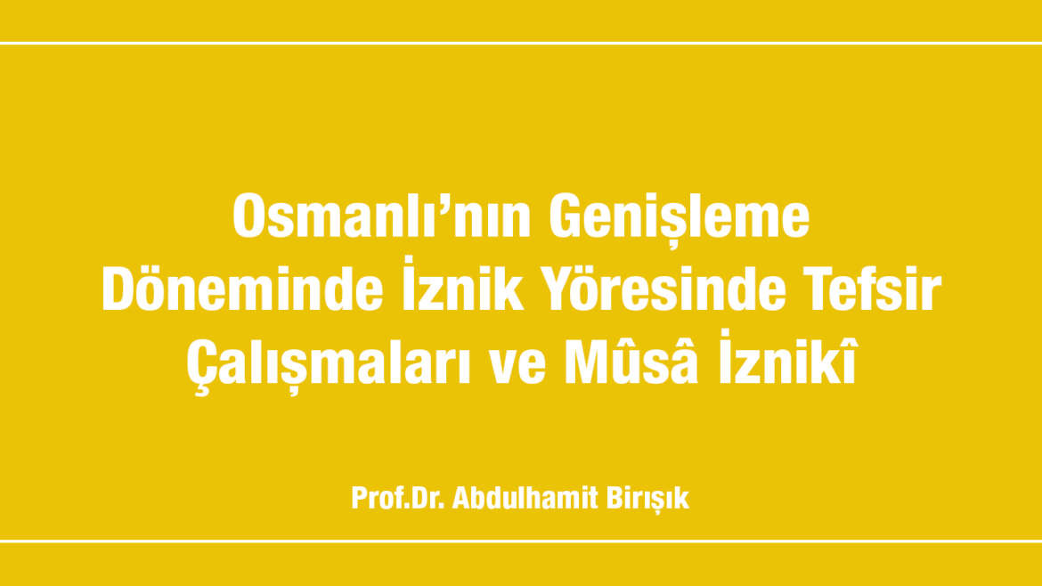 Osmanlı’nın Genişleme Döneminde İznik Yöresinde Tefsir Çalışmaları ve Mûsâ İznikî