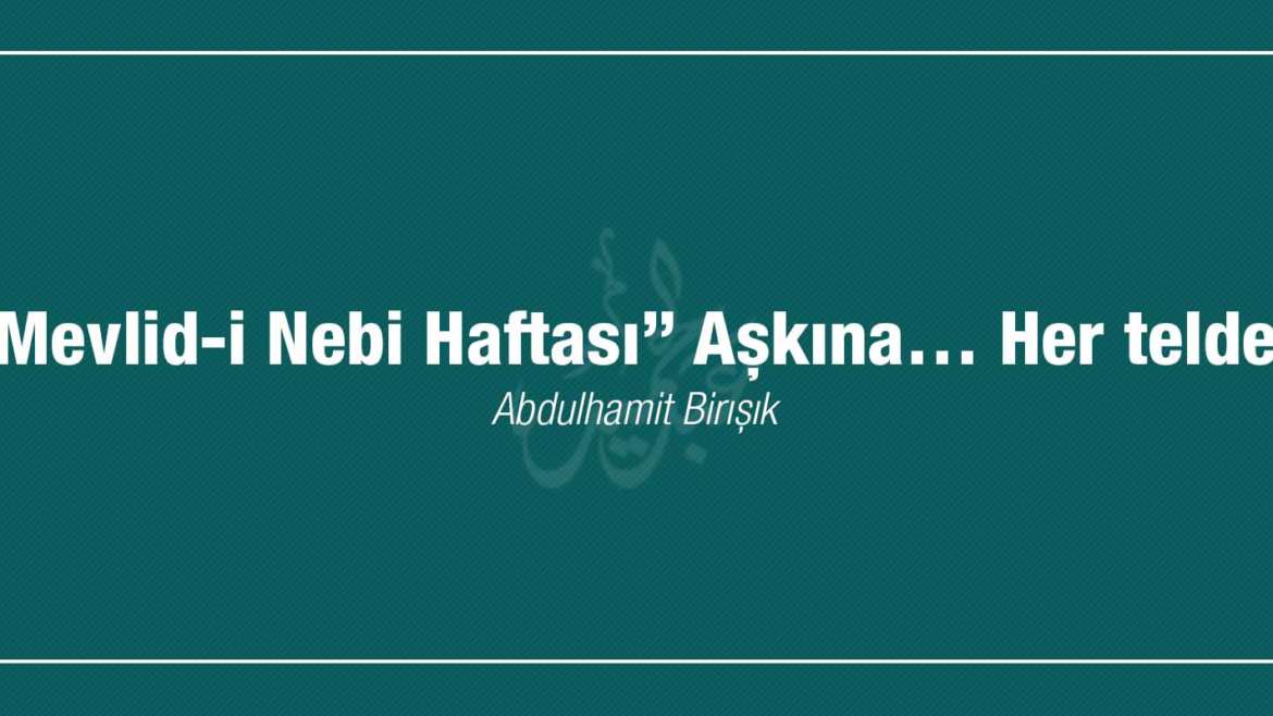 Şiir | [“Mevlid-i Nebi Haftası” Aşkına… Her telden]